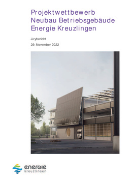 Jurybericht Projektwettbewerb Neubau Betriebgsgebäude Energie Kreuzlingen Neubau Betriebsgebäude Energie Kreuzlingen